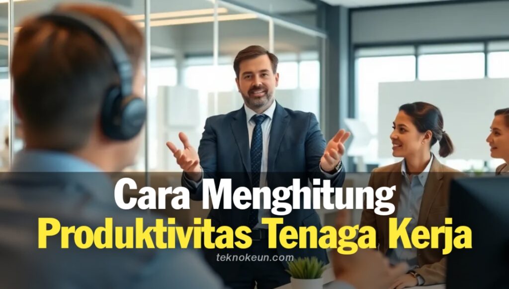 Cara Menghitung Produktivitas Tenaga Kerja