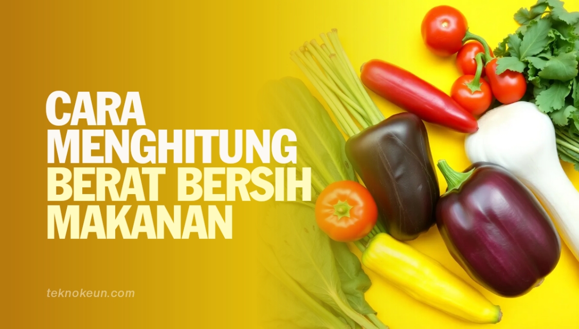 Cara Menghitung Berat Bersih Bahan Makanan