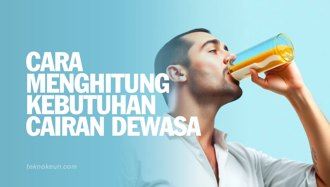 Cara Menghitung Kebutuhan Cairan Dewasa