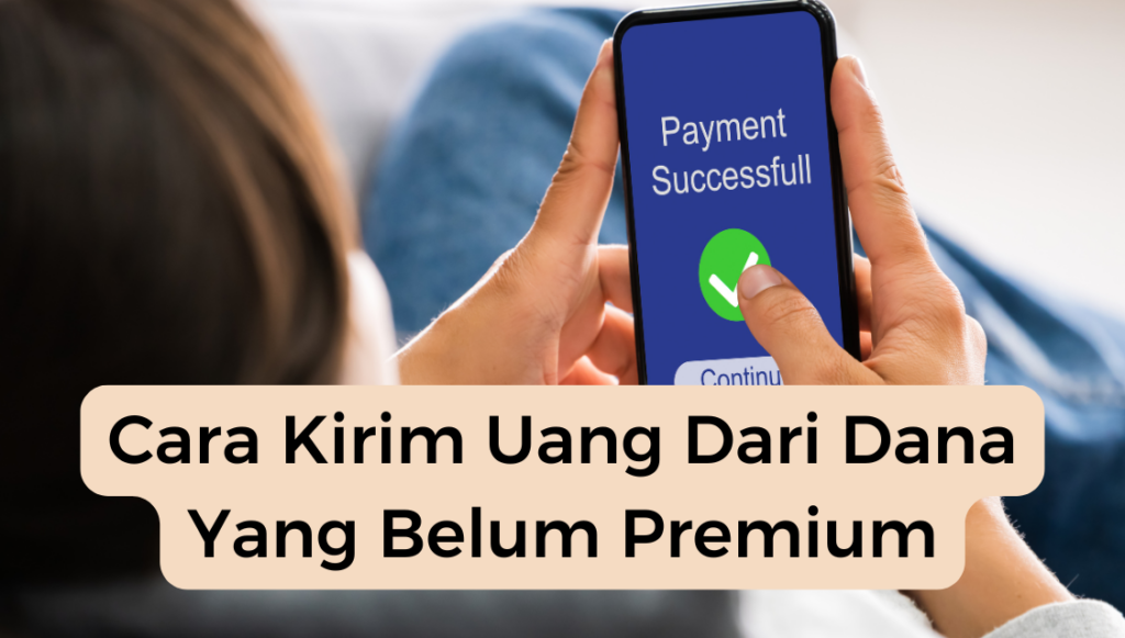 Cara Kirim Uang Dari Dana Yang Belum Premium