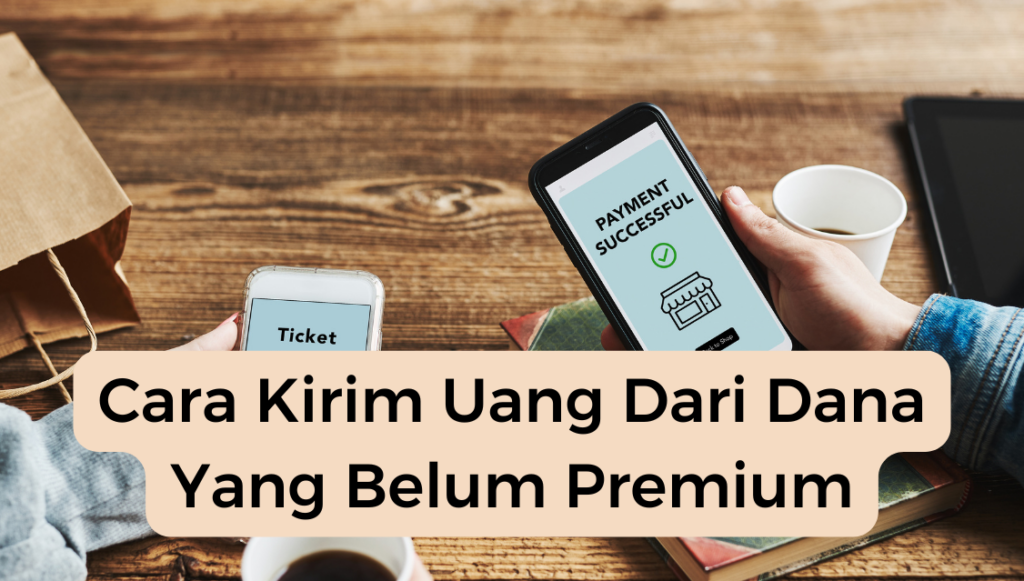 Cara Kirim Uang Dari Dana Yang Belum Premium