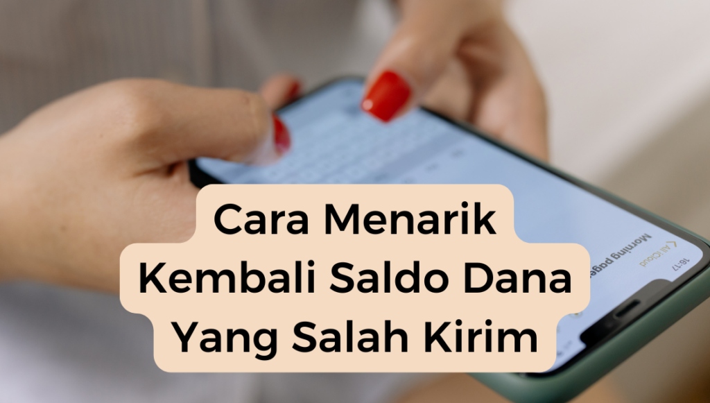 Cara Menarik Kembali Saldo Dana Yang Salah Kirim