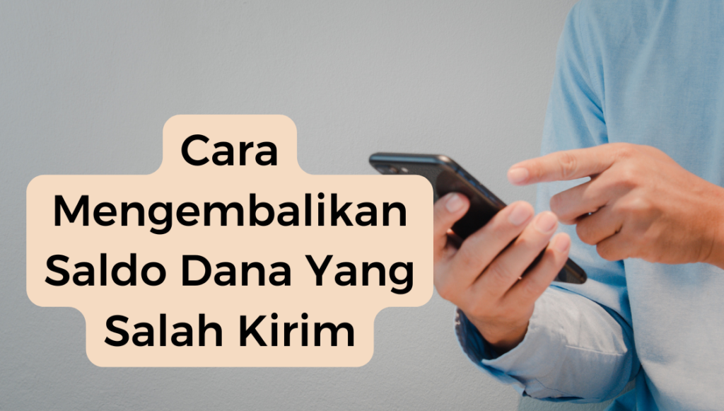 Cara Mengembalikan Saldo Dana Yang Salah Kirim