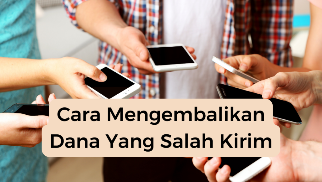 Cara Mengembalikan Dana Yang Salah Kirim