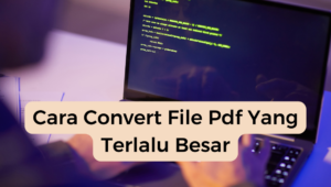 Cara Convert File Pdf Yang Terlalu Besar