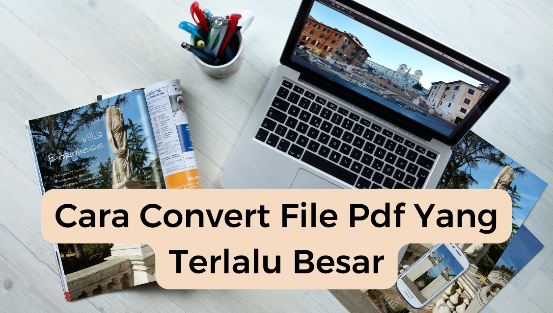 Cara Convert File Pdf Yang Terlalu Besar