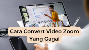 Cara Convert Video Zoom Yang Gagal