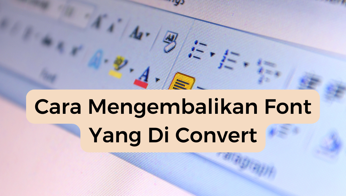 Cara Mengembalikan Font Yang Di Convert