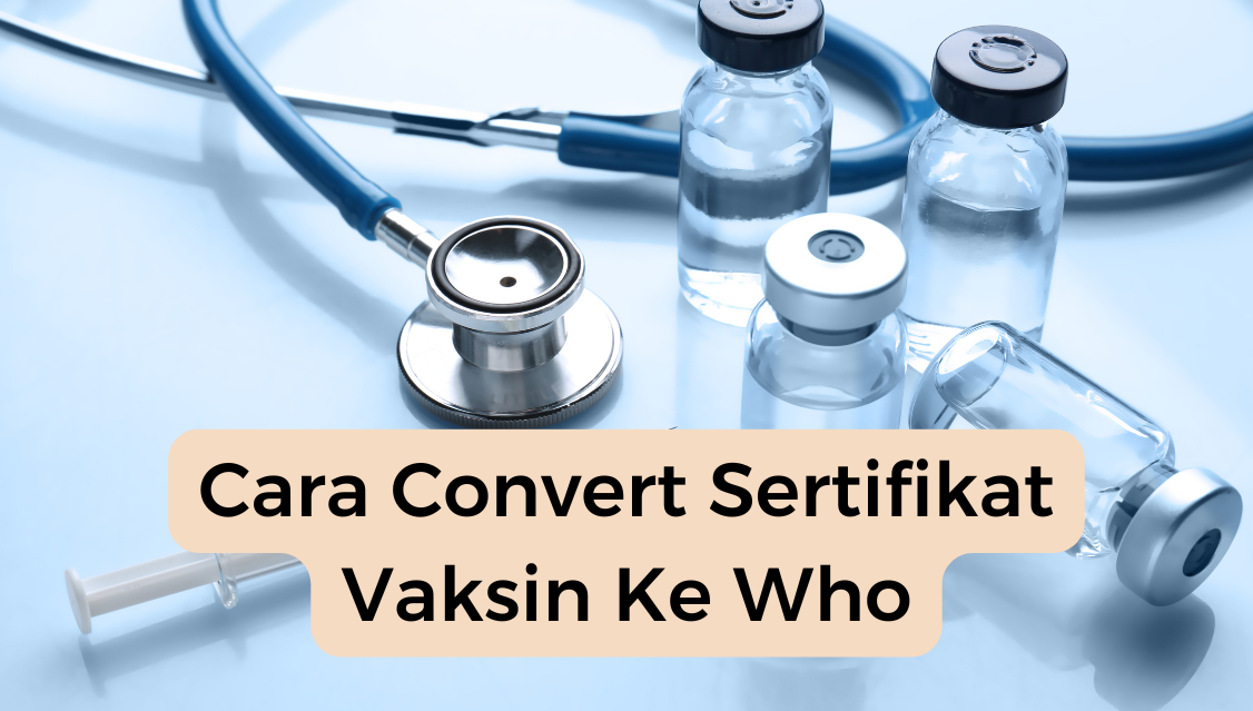 Cara Convert Sertifikat Vaksin Ke Who