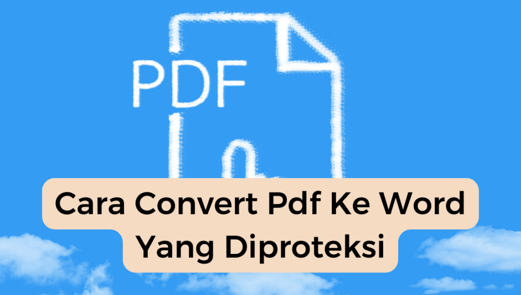 Cara Convert Pdf Ke Word Yang Diproteksi