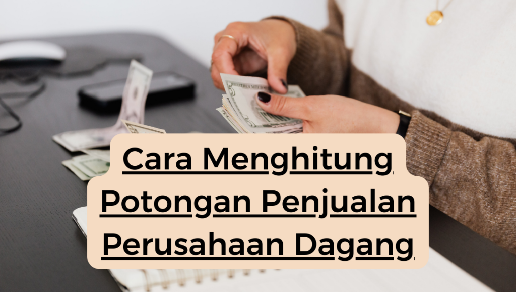 Cara Menghitung Potongan Penjualan Perusahaan Dagang