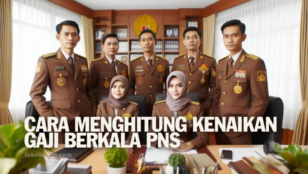 Cara Menghitung Kenaikan Gaji Berkala Pns