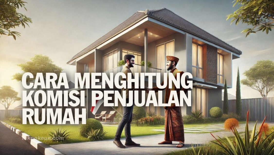 Cara Menghitung Komisi Penjualan Rumah