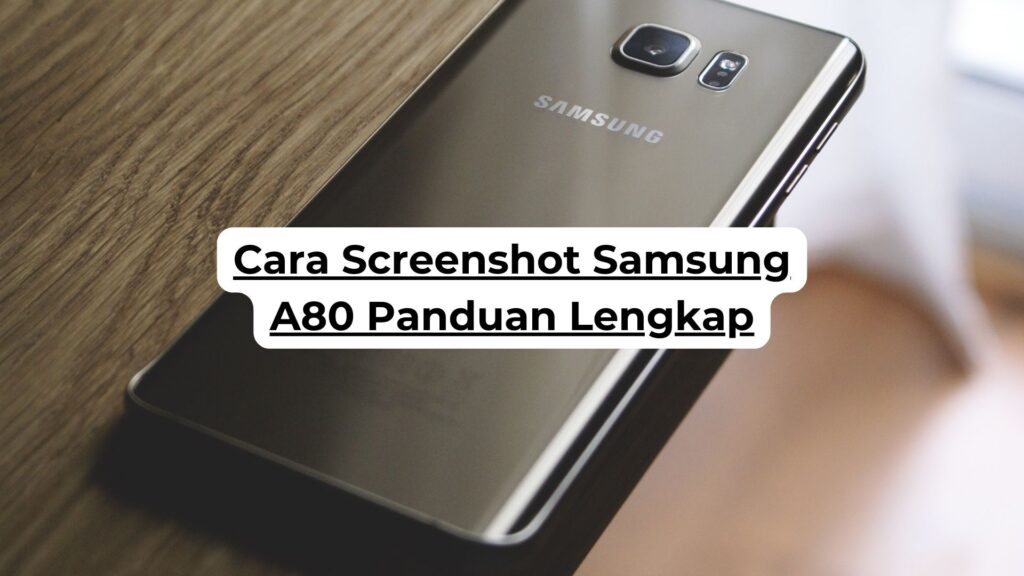 Cara Screenshot Samsung A80 Panduan Lengkap