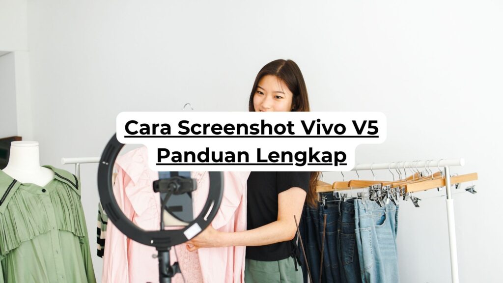 Cara Screenshot Vivo V5 Panduan Lengkap