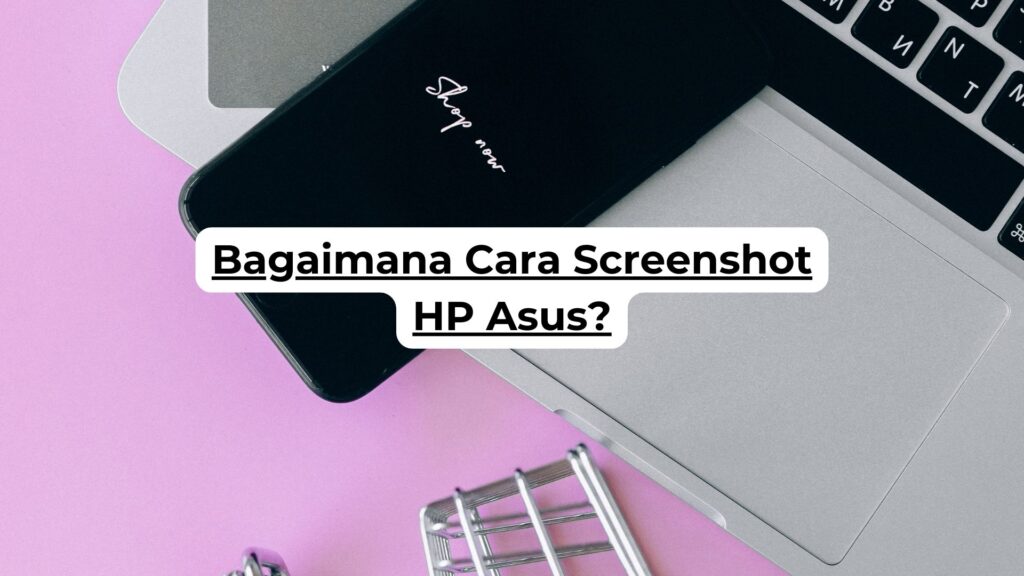 Bagaimana Cara Screenshot HP Asus?