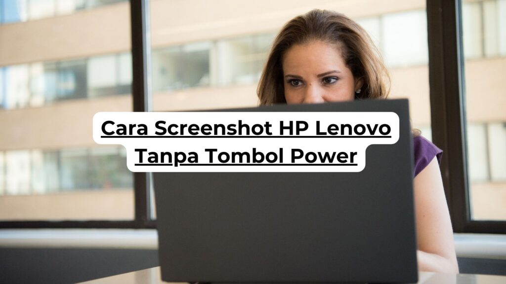 Cara Screenshot HP Lenovo Tanpa Tombol Power