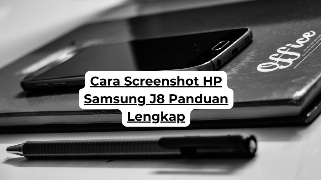 Cara Screenshot HP Samsung J8 Panduan Lengkap