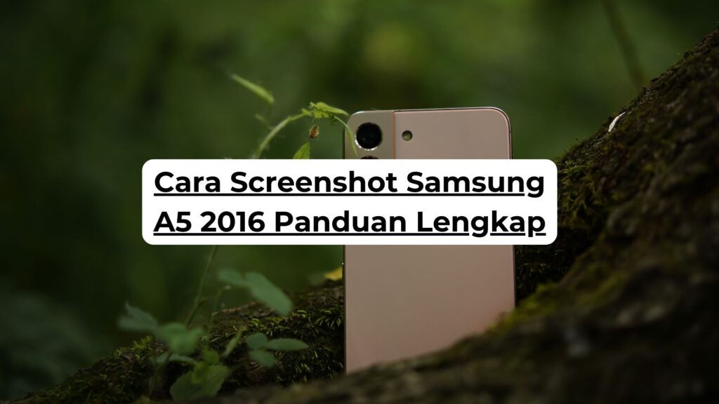 Cara Screenshot Samsung A5 2016 Panduan Lengkap