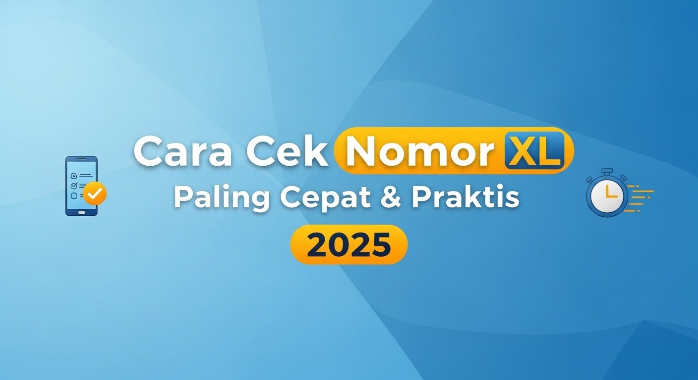Cara Cek Nomor XL Paling Cepat & Praktis 2025