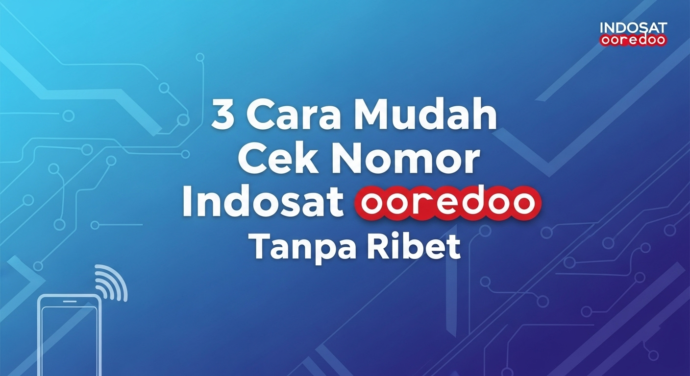 3 Cara Mudah Cek Nomor Indosat Ooredoo Tanpa Ribet