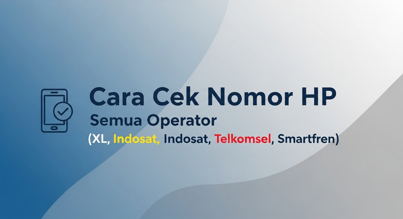 Cara Cek Nomor HP Semua Operator (XL, Indosat, Telkomsel, Smartfren)