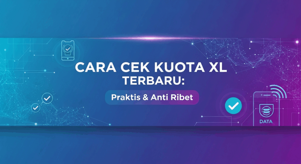 Cara Cek Kuota XL Terbaru: Praktis & Anti Ribet