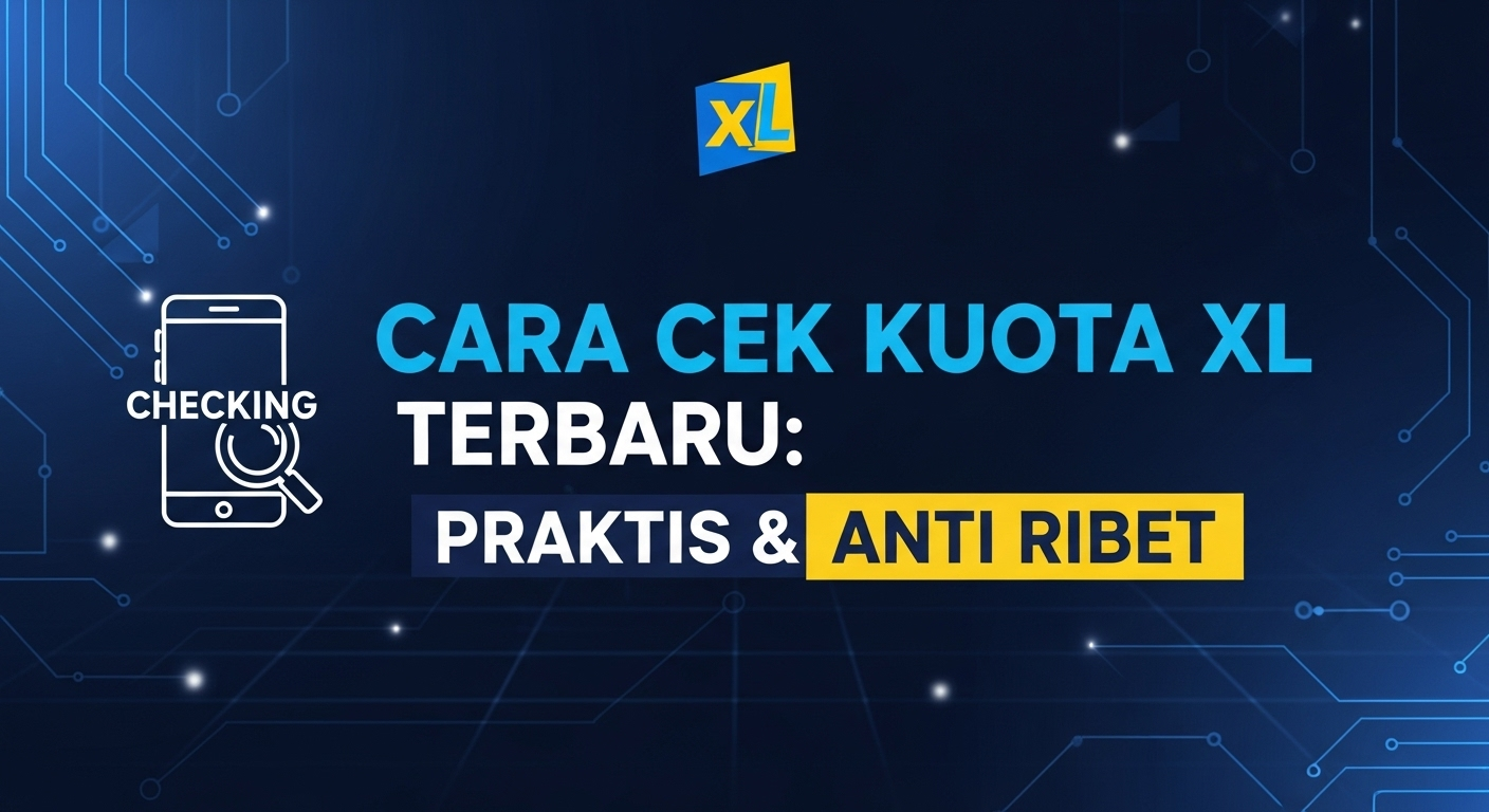 Cara Cek Kuota XL Terbaru: Praktis & Anti Ribet