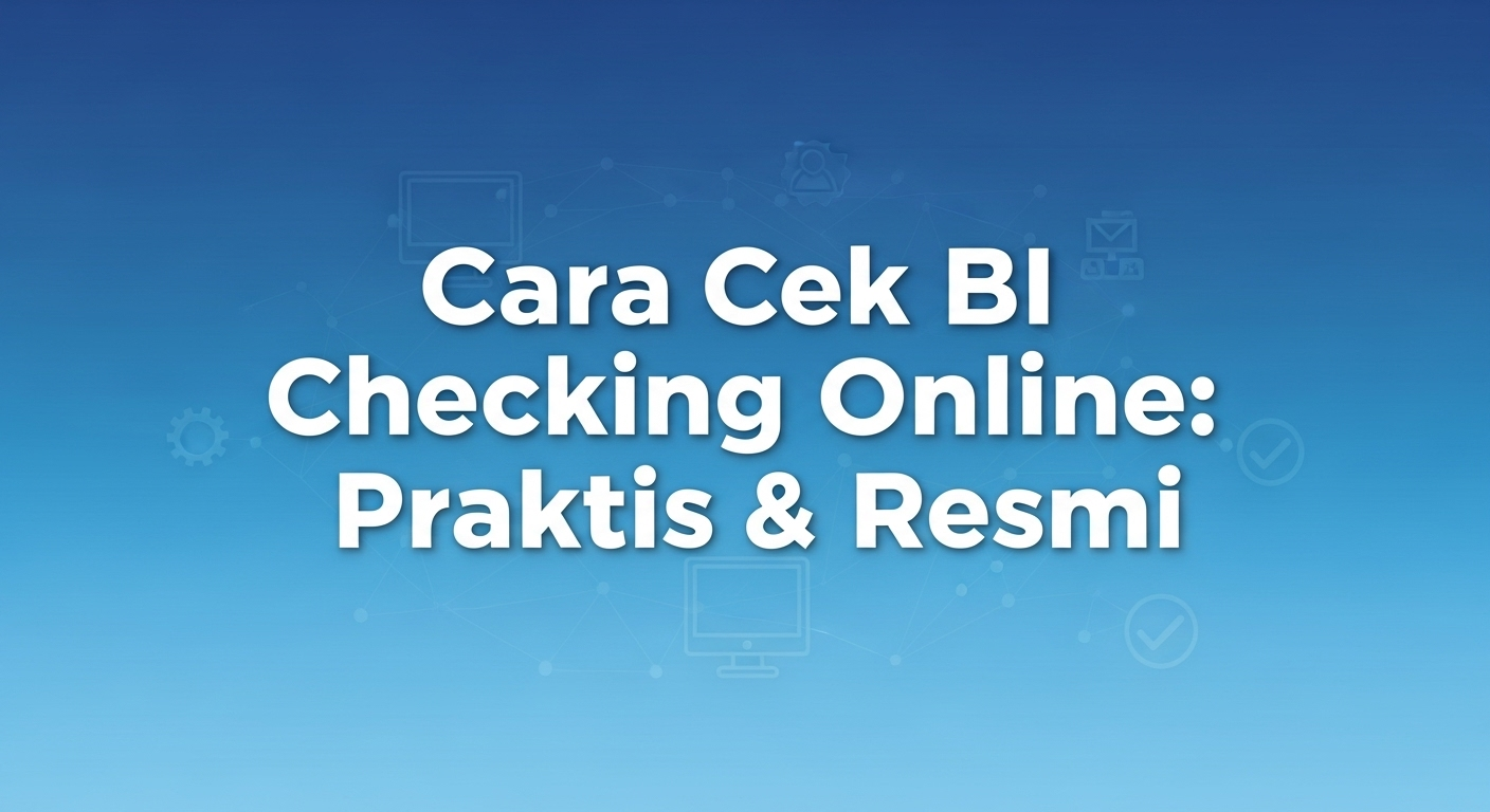 Cara Cek BI Checking Online: Praktis & Resmi