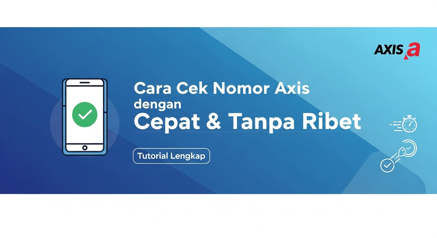 Cara Cek Nomor Axis dengan Cepat & Tanpa Ribet