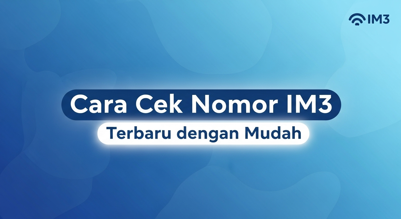 Cara Cek Nomor IM3 Terbaru dengan Mudah