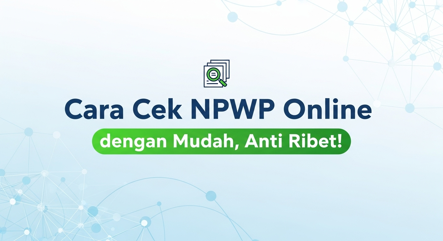 Cara Cek NPWP Online dengan Mudah, Anti Ribet!