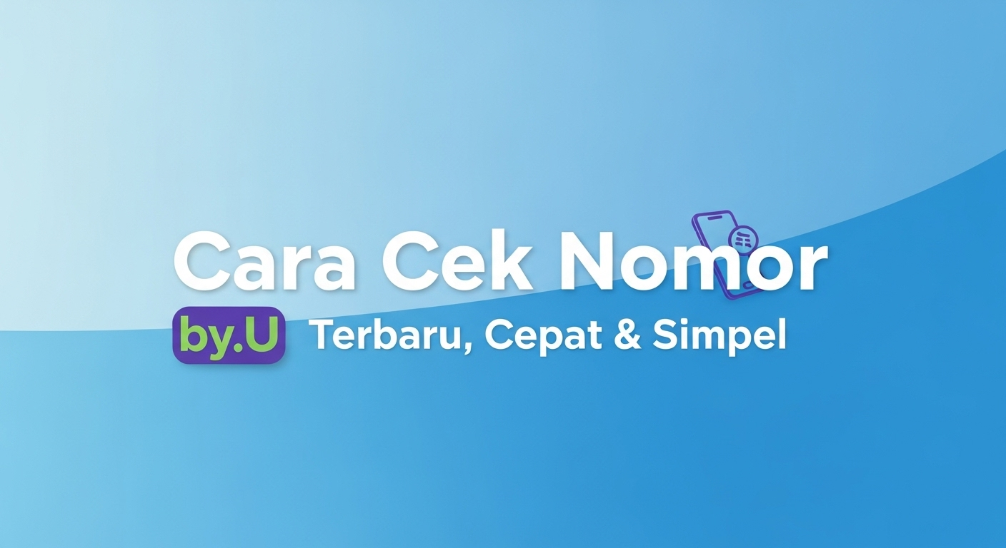 Cara Cek Nomor by.U Terbaru, Cepat & Simpel