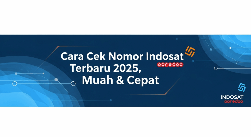 Cara Cek Nomor Indosat Terbaru 2025, Mudah & Cepat