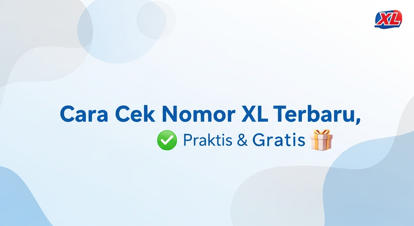 Cara Cek Nomor XL Terbaru, Praktis & Gratis