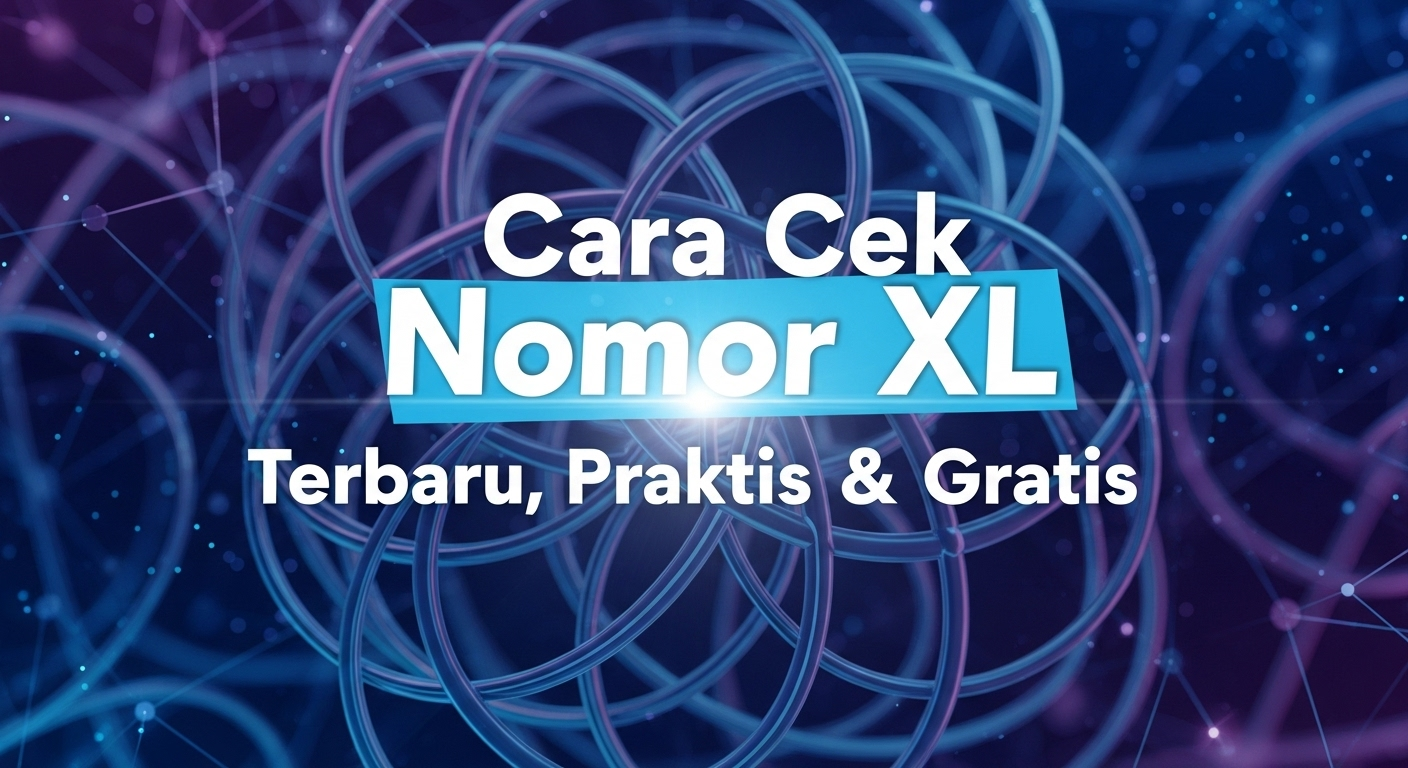 Cara Cek Nomor XL Terbaru, Praktis & Gratis