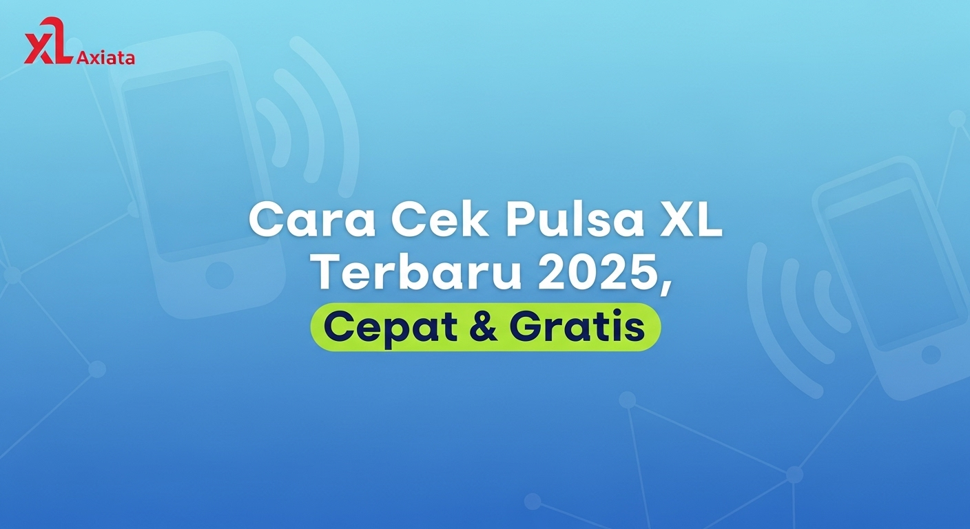 Cara Cek Pulsa XL Terbaru 2025, Cepat & Gratis