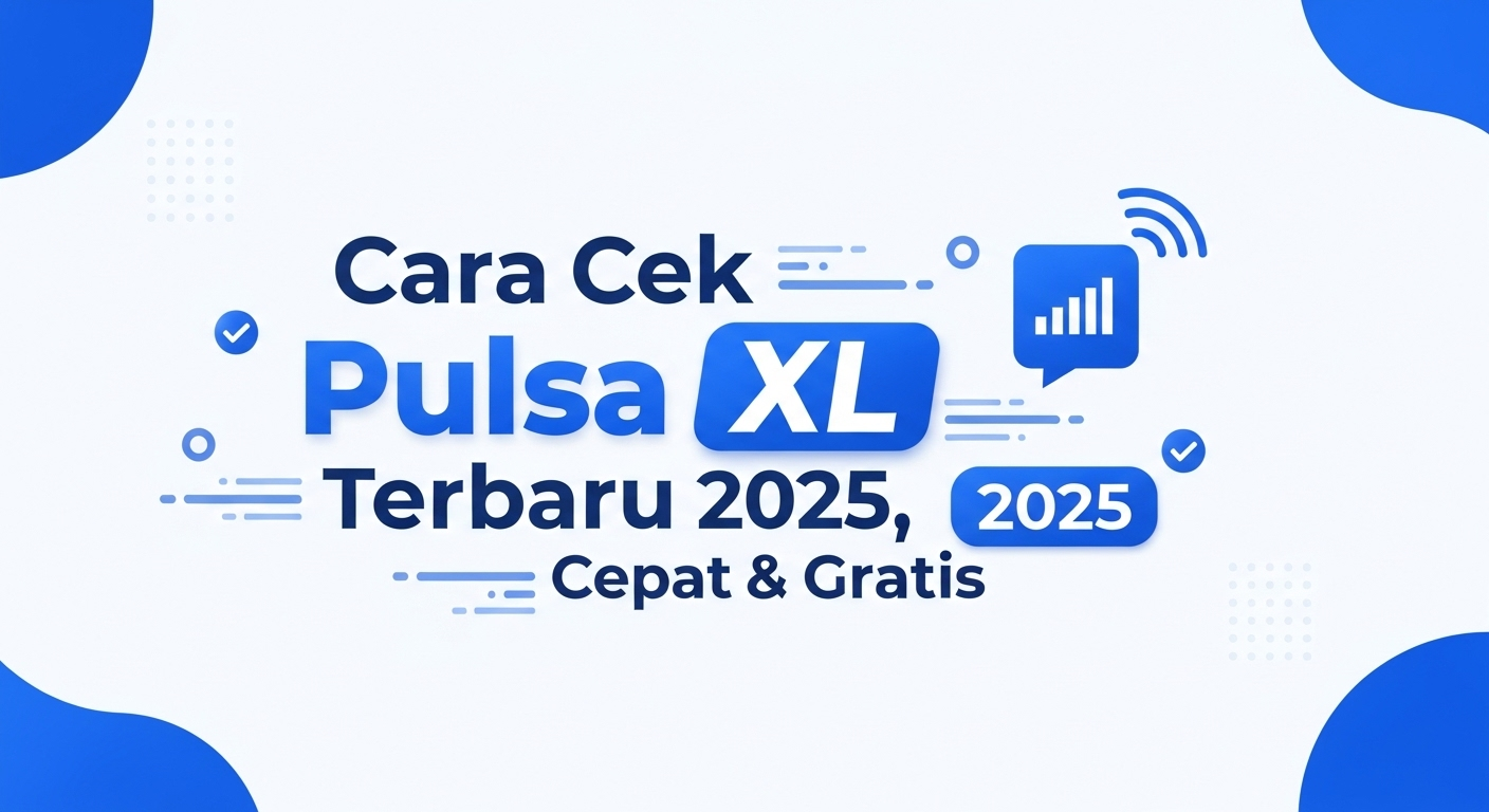Cara Cek Pulsa XL Terbaru 2025, Cepat & Gratis