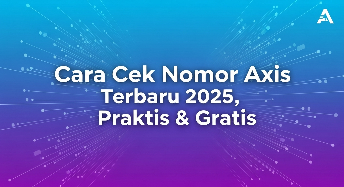 Cara Cek Nomor Axis Terbaru 2025, Praktis & Gratis