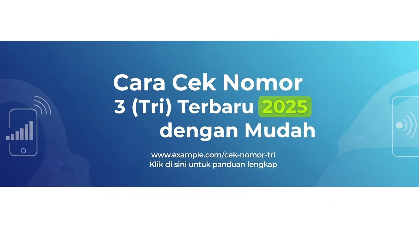 Cara Cek Nomor 3 (Tri) Terbaru 2025 dengan Mudah
