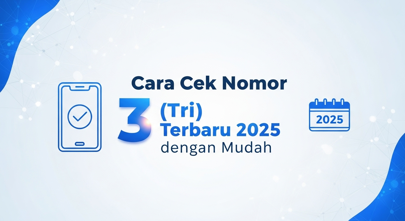 Cara Cek Nomor 3 (Tri) Terbaru 2025 dengan Mudah