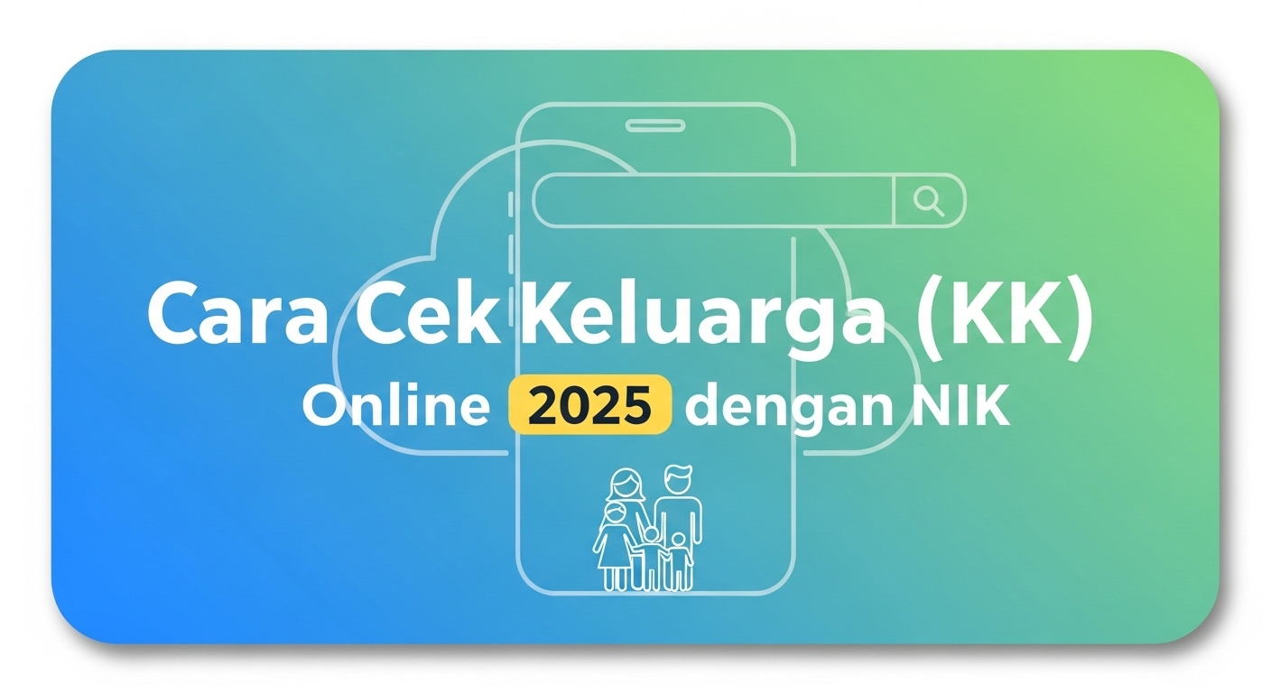Cara Cek Kartu Keluarga (KK) Online 2025 dengan NIK