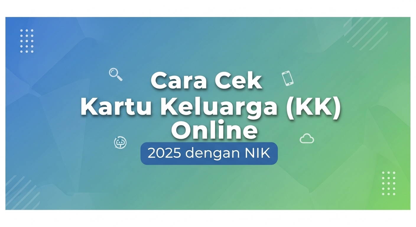 Cara Cek Kartu Keluarga (KK) Online 2025 dengan NIK