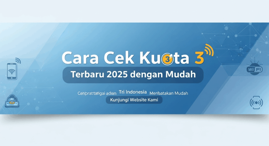 Cara Cek Kuota 3 Terbaru 2025 dengan Mudah