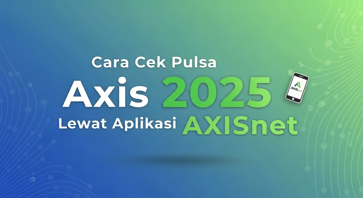 Cara Cek Pulsa Axis 2025 Lewat Aplikasi AXISnet