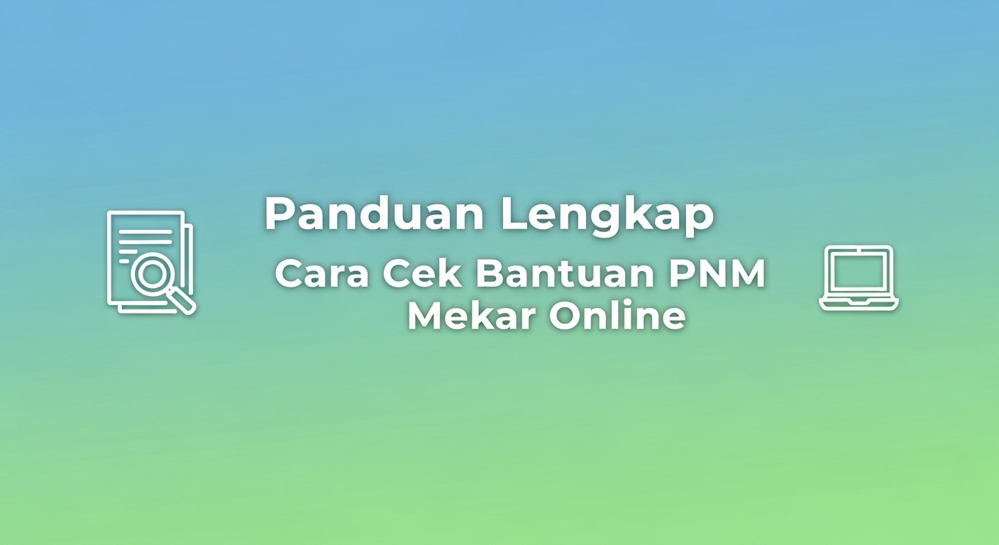 Panduan Lengkap Cara Cek Bantuan PNM Mekar Online