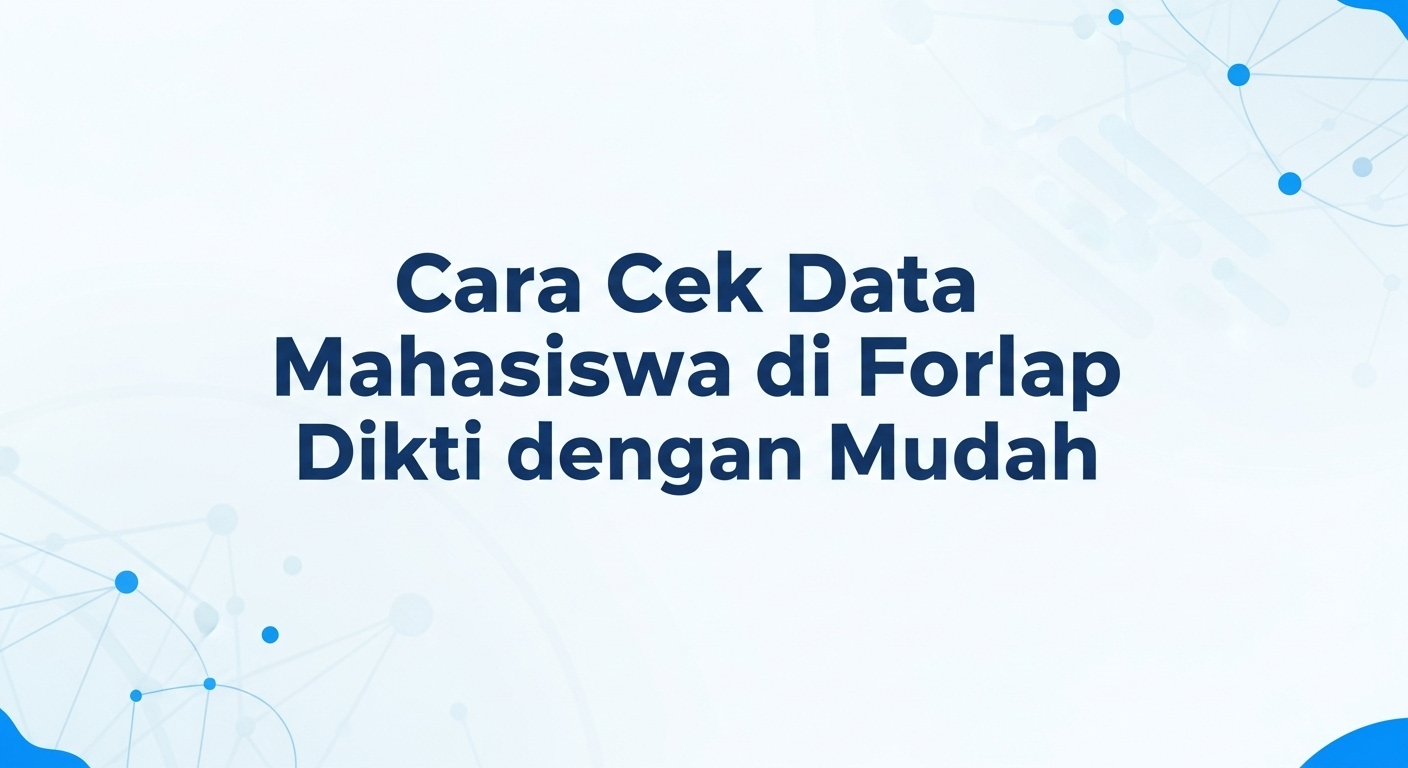 Cara Cek Data Mahasiswa di Forlap Dikti dengan Mudah