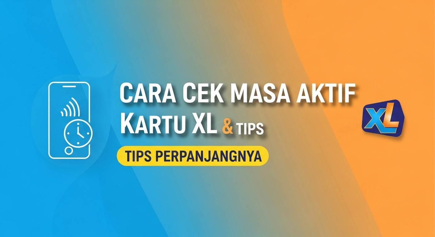 Cara Cek Masa Aktif Kartu XL & Tips Perpanjangnya