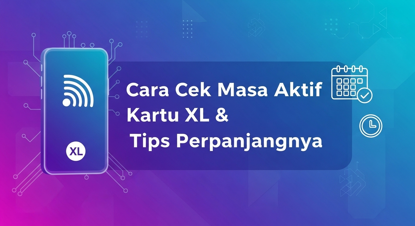 Cara Cek Masa Aktif Kartu XL & Tips Perpanjangnya