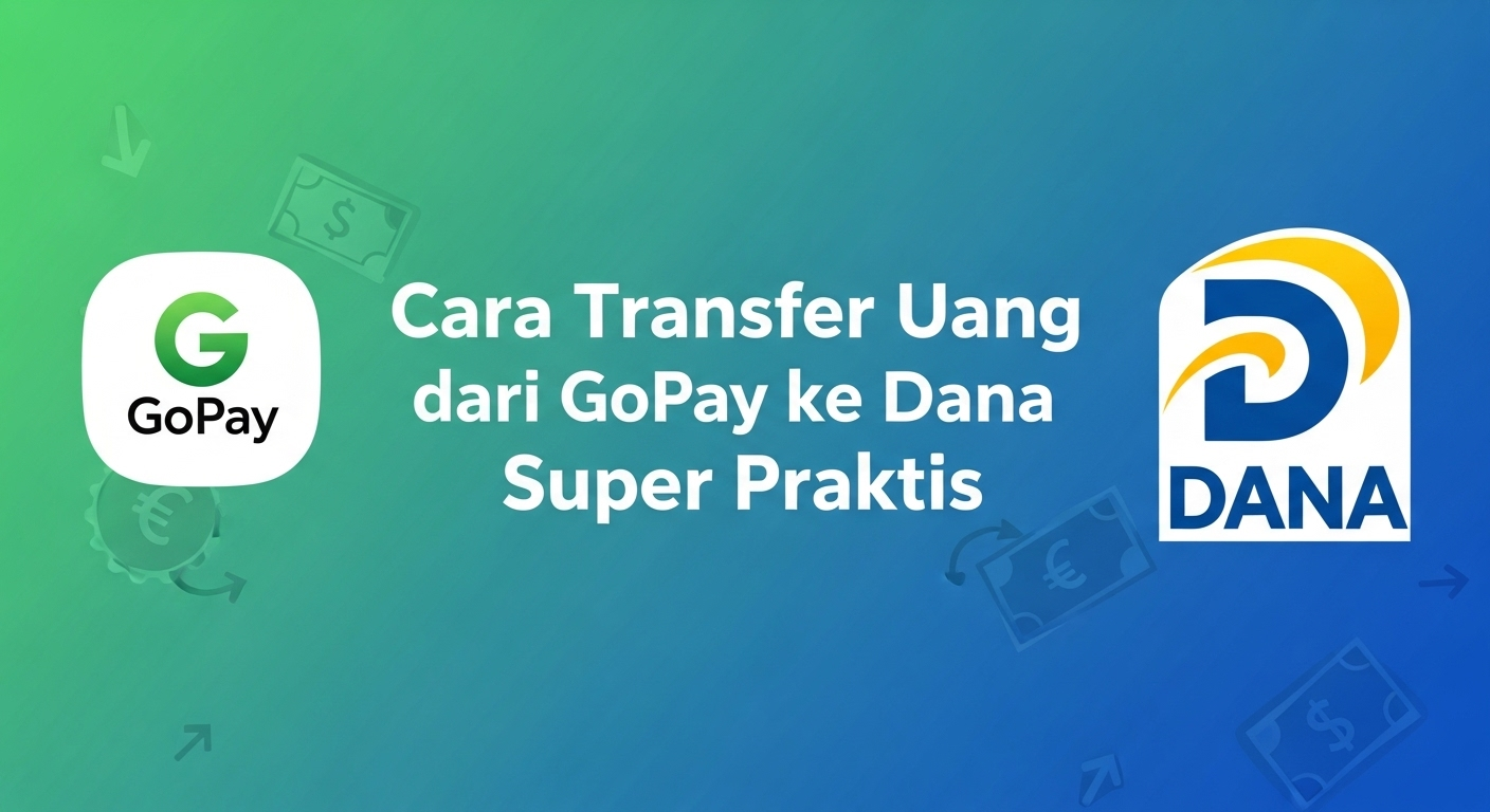 Cara Transfer Uang dari GoPay ke Dana Super Praktis